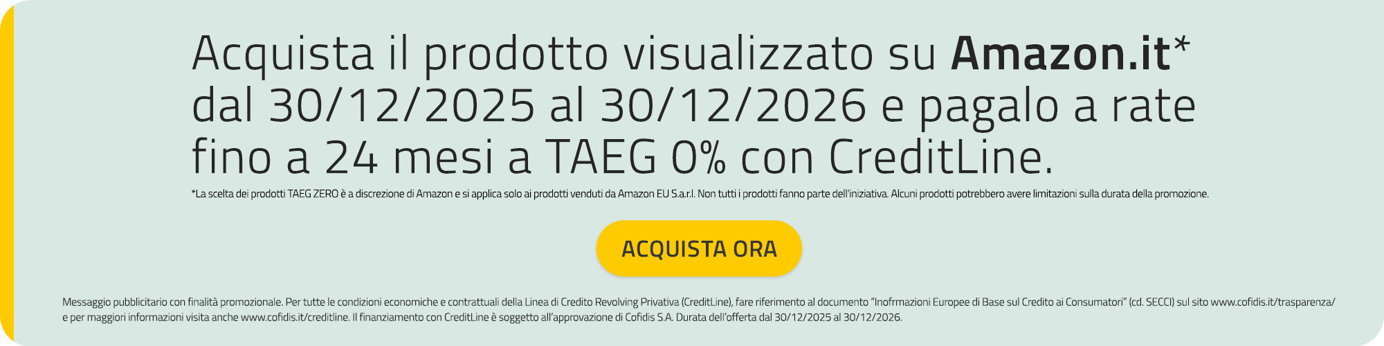 Acquista il prodotto visualizzato su Amazon.it&nbsp;* dal 30/12/2025 al 30/12/2026, e pagalo a rate fino a 24 mesi a Taeg 0% con CreditLine (*&nbsp;non tutti i prodotto rientrano nell'iniziativa ed alcuni prodotti potrebbero essere soggeti a limitazioni bella durata della promozione.) 