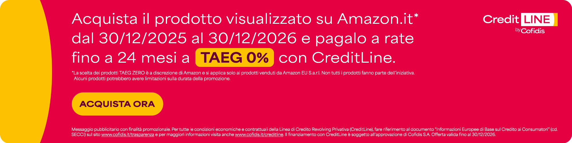 Acquista il prodotto visualizzato su Amazon.it&nbsp;* dal 30/12/2025 al 30/12/2026, e pagalo a rate fino a 24 mesi a Taeg 0% con CreditLine (*&nbsp;non tutti i prodotto rientrano nell'iniziativa ed alcuni prodotti potrebbero essere soggeti a limitazioni bella durata della promozione.) 