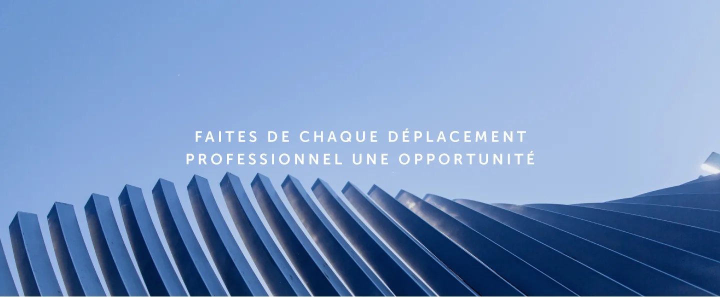 Faites de chaque déplacement professionnel une opportunité